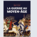 La guerre au moyen-âge